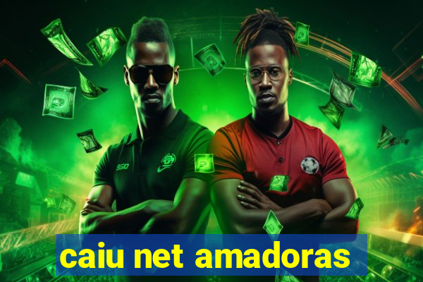 caiu net amadoras